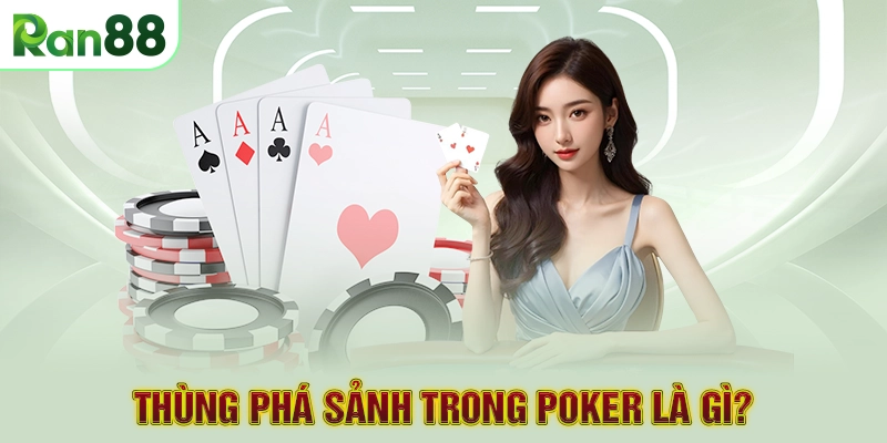 Thùng phá sảnh trong Poker là gì?