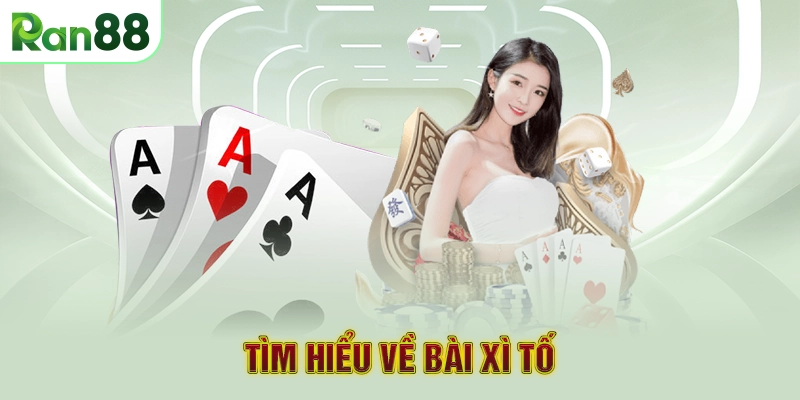 Tìm hiểu về bài xì tố