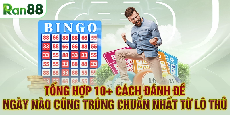 Tổng hợp 10+ cách đánh đề ngày nào cũng trúng chuẩn nhất từ lô thủ