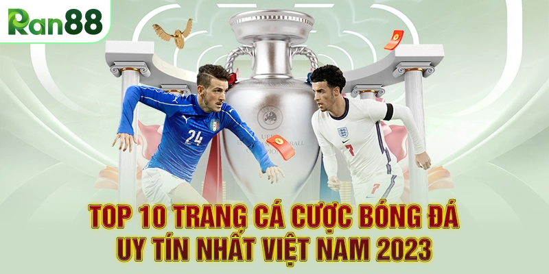 TOP 10 trang cá cược bóng đá uy tín nhất Việt Nam 2023
