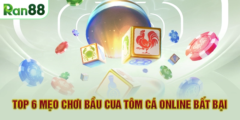 Top 6 mẹo chơi bầu cua tôm cá online bất bại