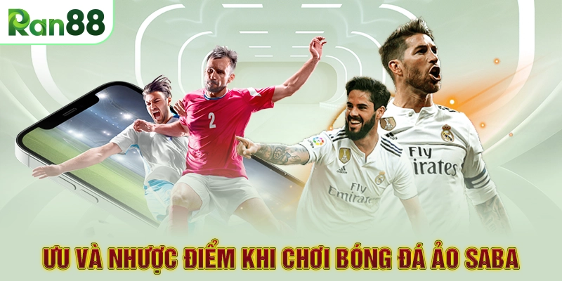 Ưu và nhược điểm khi chơi bóng đá ảo SABA