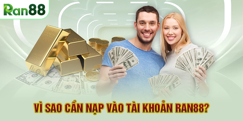 Vì sao cần nạp vào tài khoản RAN88?