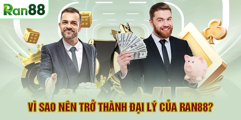 Vì sao nên trở thành đại lý của RAN88?